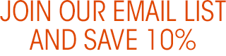 Join our email list and save 10%